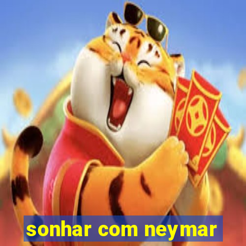 sonhar com neymar